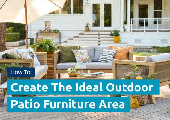 How to: Create the Ideal Outdoor Patio Furniture Area