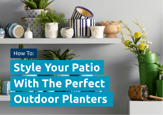 Style your patio with the perfect outdoor planters