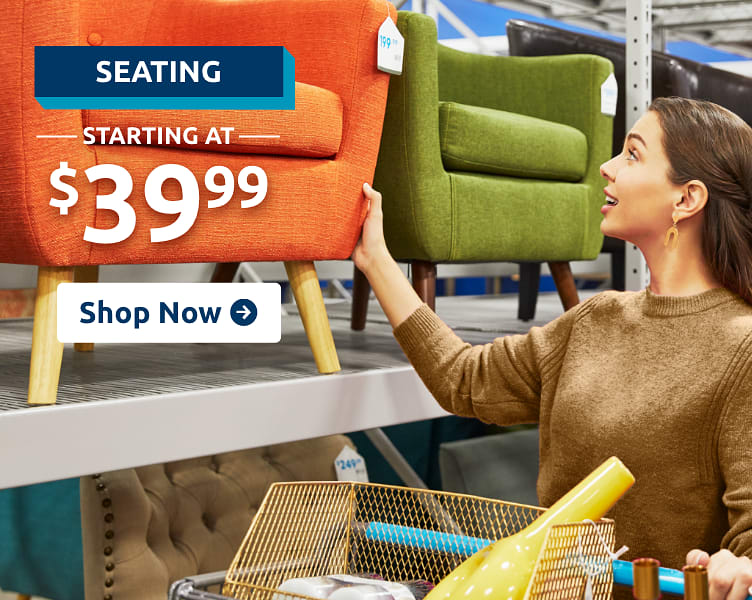 Seating starting at $39.99 Shop Now