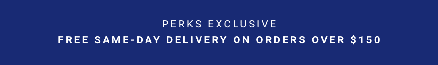 Perks Exclusive - Free Same Day delivery on orders over $150