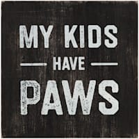 My Kids Have Paws Printed Sentiment Wall Sign, 6"