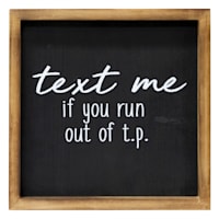 Text Me If You Run Out Of Toilet Paper Framed Wall Sign, 10"