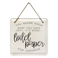 You Never Know What You Have Until Its Gone Bathroom Metal Hanging Wall Sign, 8"