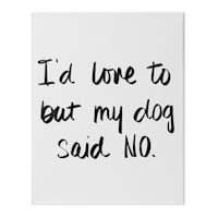 12X16 Love To But Dog Said No Canvas Wall Art