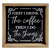 First Drink Coffee Then Do Things Sign, 8"