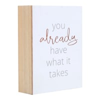 You Already Have What It Takes Block Sign, 5x7