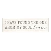 I Have Found The One Whom My Soul Loves Wall Sign, 6x20