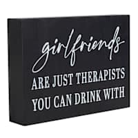 Girlfriends Are Just Therapists You Can Drink With Art Box, 5x7