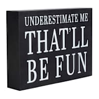 Underestimate Me That'll Be Fun Art Box, 4x5