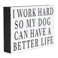 I Work Hard So My Dog Can Have A Better Life Art Box, 4x8