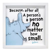 Dr. Seuss Glass Framed Because, After All a Person's a Person No Matter How Small Print with Silkscreen Wall Decor, 12"