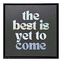 The Best is Yet to Come Table Sign, 9x9
