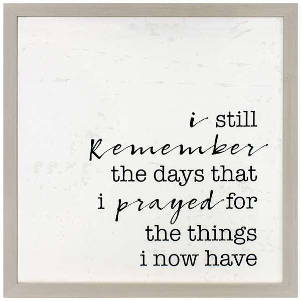 Glass Framed I Still Remember the Days That I Prayed For Wall Sign, 15"