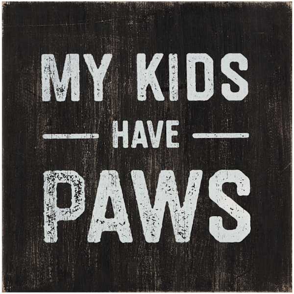 My Kids Have Paws Printed Sentiment Wall Sign, 6"