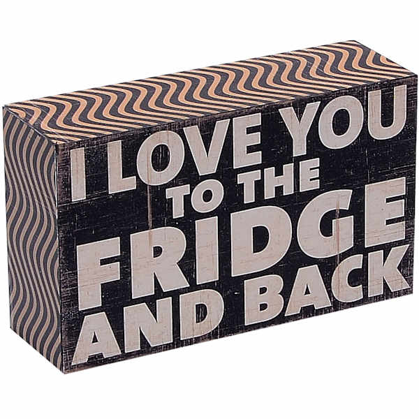 I Love You to the Fridge and Back Block Sign, 5x3