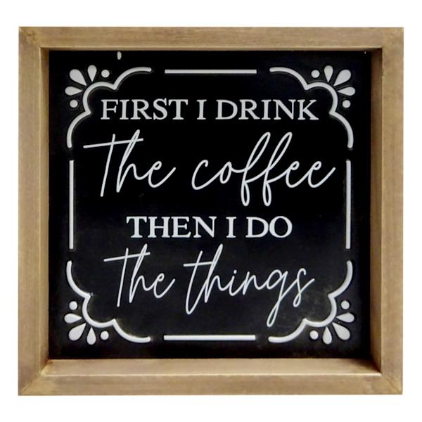 First Drink Coffee Then Do Things Sign, 8"
