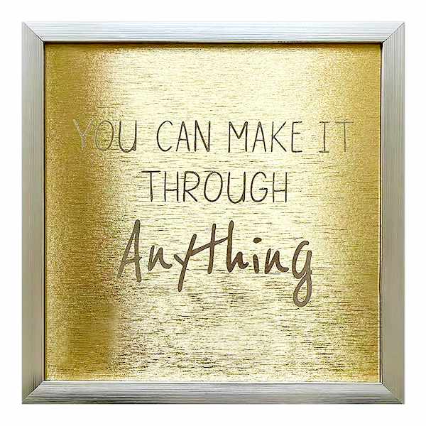 Glass Framed Foiled You Can Make It Through Anything Print Wall Sign, 12"