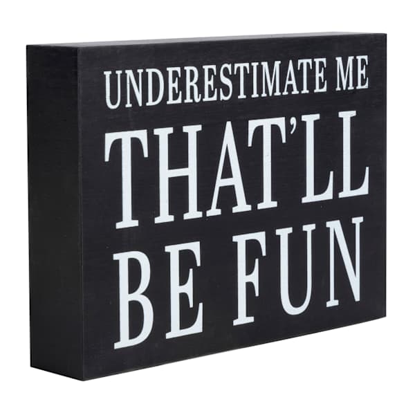 Underestimate Me That'll Be Fun Art Box, 4x5