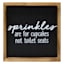 Sprinkles Are For Cupcakes Not Toilet Seats Framed Wall Sign, 10"