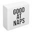 Good At Naps Block Sign, 4"