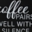 Coffee Pairs Well With Silence Block Sign, 8"