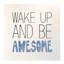 Tiny Dreamers Wake Up and Be Awesome Sign, 6"