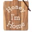 Honeybloom Wooden Honey I'm Home Serving Board