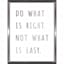 Do What Is Right Not What Is Easy Wall Art, 12x16