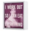 I Work Out So I Can Eat Everything Sign, 6"