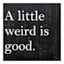 A Little Weird Is Good Canvas Wall Sign, 18"