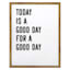 Glass Framed Today Is a Good Day for a Good Day Wall Sign, 17x21