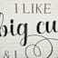 I Like Big Cups Print, 14"