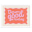 Framed Do Good Today Wall Art, 13x17