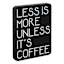 Less Is More Table Sign, 7x9