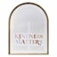 Soul Searcher Glass Framed Arch Kindness Matters Print Wall Art, 19x25