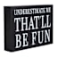 Underestimate Me That'll Be Fun Art Box, 4x5