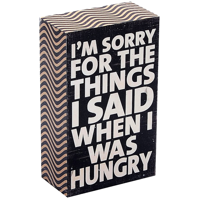 Sorry For All The Things I Said When I Was Hungry Block Sign, 3x5