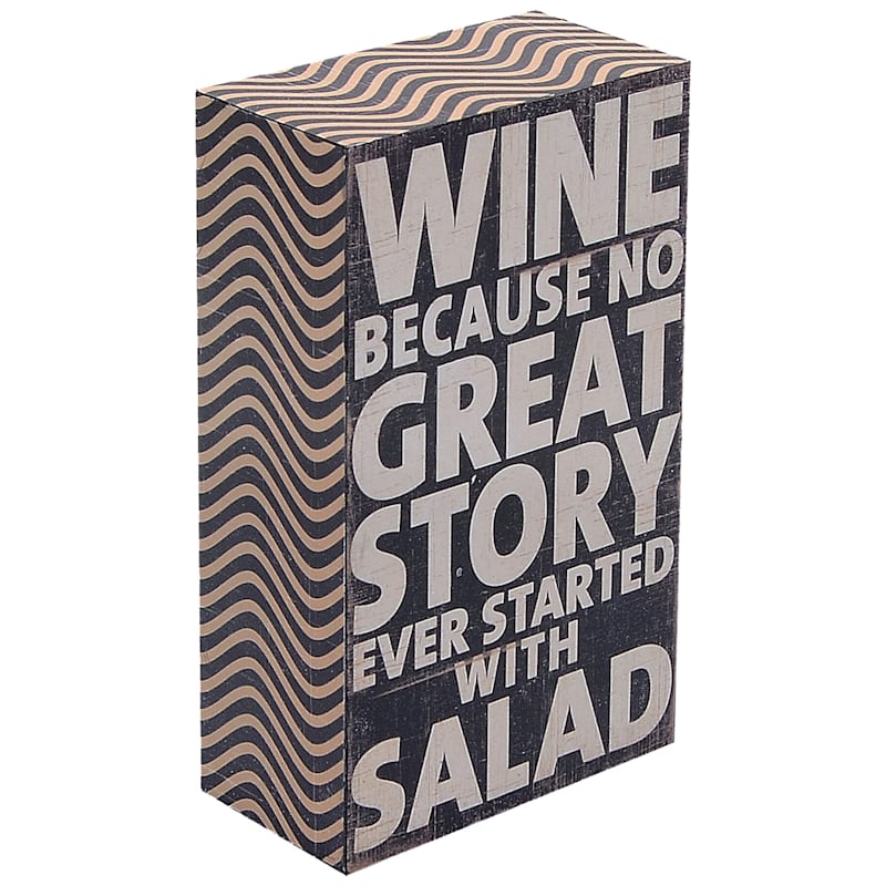 Wine Because No Great Story Ever Started with A Salad Block Sign, 3x5