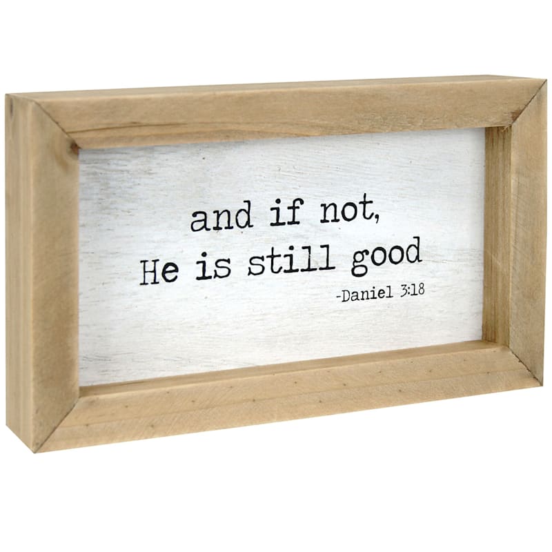 And If Not, He Is Still Good Wood Framed Table Sign, 7x4