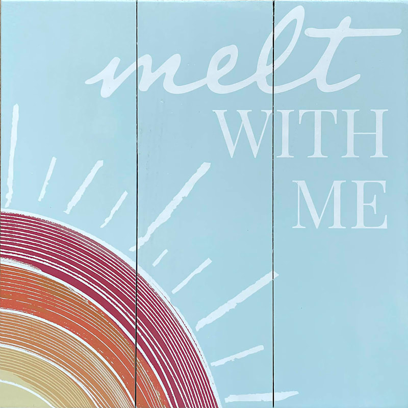 Melt with Me Wooden Wall Sign, 12"