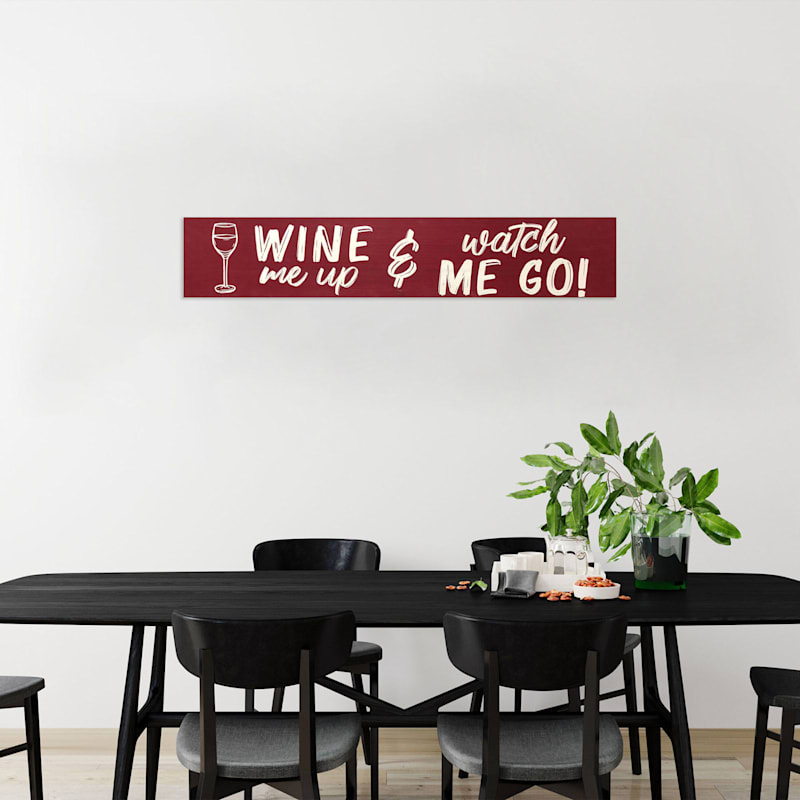 36X7 Wine Me Up And Watch Me Go Wall Art